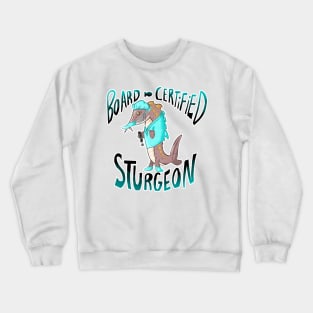 Board Certified Sturgeon the Surgeon (digital) Crewneck Sweatshirt